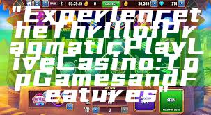"Experience the Thrill of Pragmatic Play Live Casino: Top Games and Features"