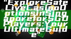 "Explore Safe Live Casino Options in Singapore for SGD Players: Your Ultimate Guide"