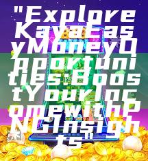 "Explore Kaya Easy Money Opportunities: Boost Your Income with PNG Insights"
