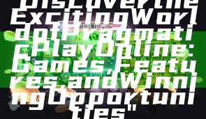 "Discover the Exciting World of Pragmatic Play Online: Games, Features, and Winning Opportunities"