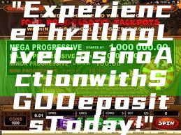 "Experience Thrilling Live Casino Action with SGD Deposits Today!"