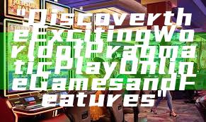 "Discover the Exciting World of Pragmatic Play Online Games and Features"