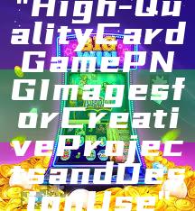 "High-Quality Card Game PNG Images for Creative Projects and Design Use"