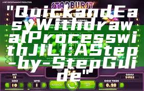 "Quick and Easy Withdrawal Process with JILI: A Step-by-Step Guide"