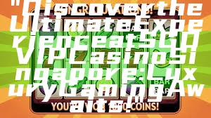 "Discover the Ultimate Experience at SGD VIP Casino Singapore: Luxury Gaming Awaits!"