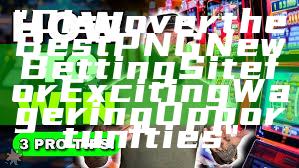 "Discover the Best PNG New Betting Site for Exciting Wagering Opportunities"