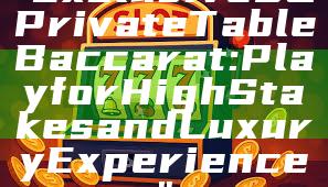 "Exclusive SG Private Table Baccarat: Play for High Stakes and Luxury Experience"