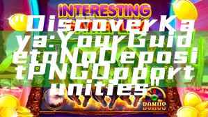 "Discover Kaya: Your Guide to No Deposit PNG Opportunities"