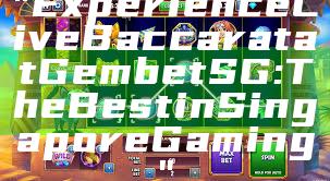 "Experience Live Baccarat at Gembet SG: The Best in Singapore Gaming"