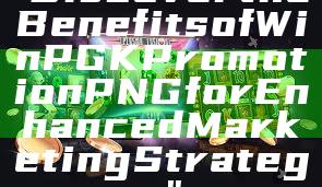 "Discover the Benefits of WinPGK Promotion PNG for Enhanced Marketing Strategy"