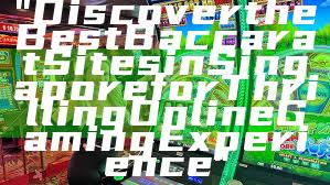 "Discover the Best Baccarat Sites in Singapore for Thrilling Online Gaming Experience"